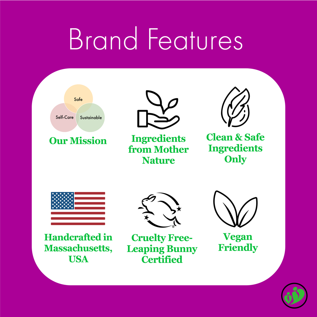 Ingredients from mother nature, clean and safe ingredients, handcrafted in USA, cruelty free, and vegan friendly.