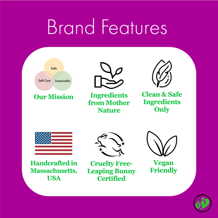 Ingredients from mother nature, clean and safe ingredients, handcrafted in USA, cruelty free, and vegan friendly.