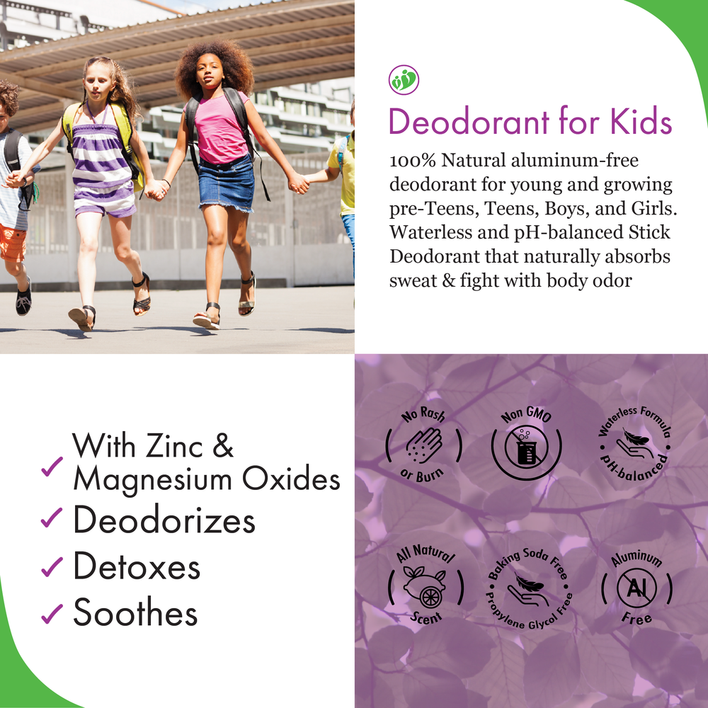 Deodorant for Kids. 100% natural aluminum-free deodorant for young and growing pre-teens, teens, boys, and girls. Waterless and pH-balanced stick deodorant that naturally absorbs sweat and fight with body odor.  